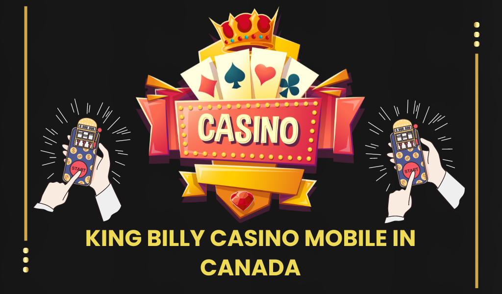 An Overview of the King Billy Casino mobile in Canada