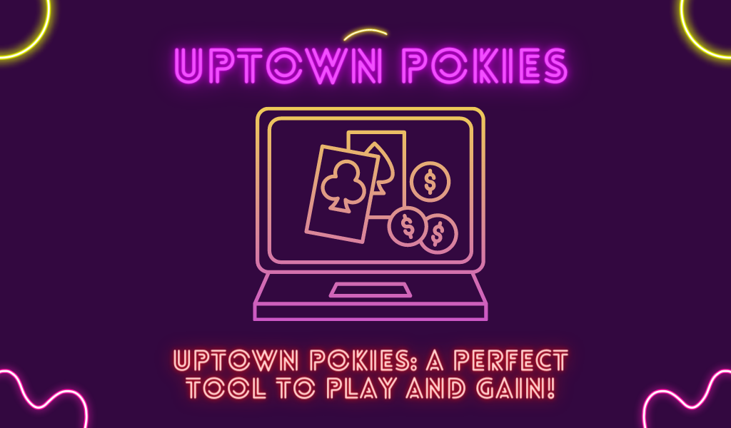 Uptown Pokies: a perfect tool to play and gain!